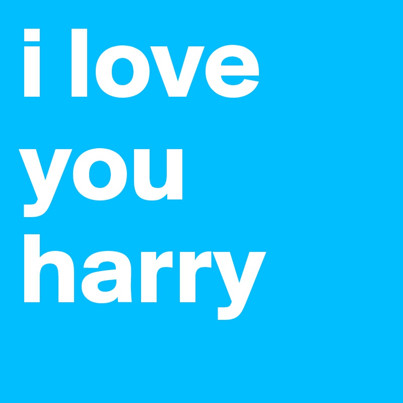 i love you harry