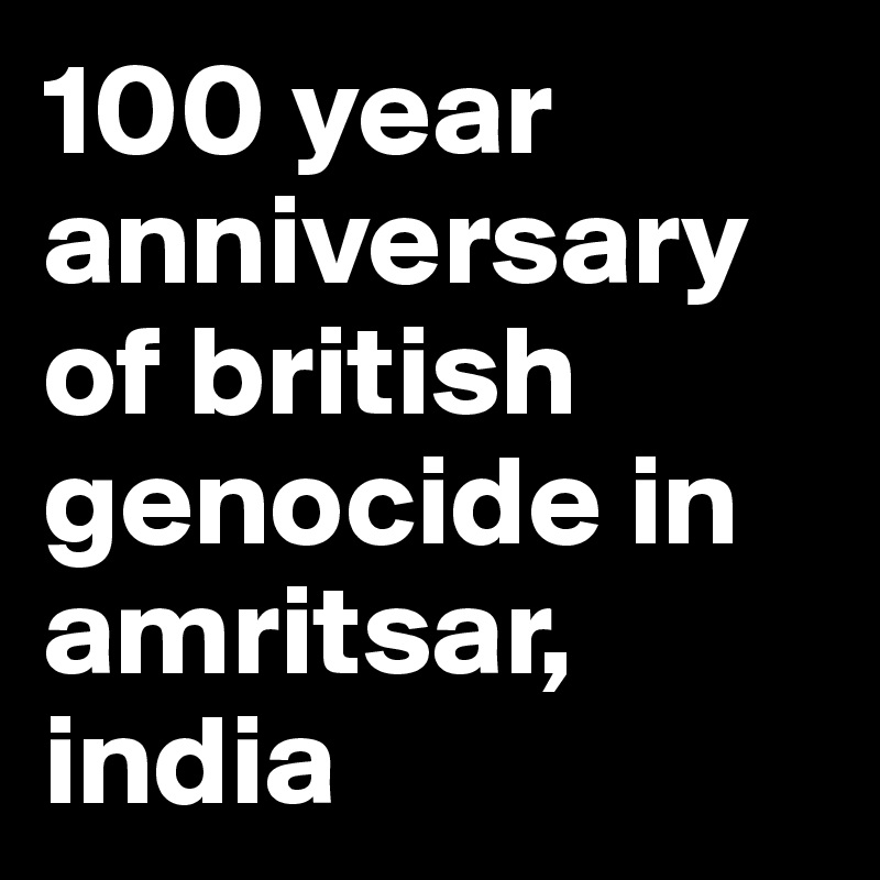 100 year anniversary of british genocide in amritsar, india