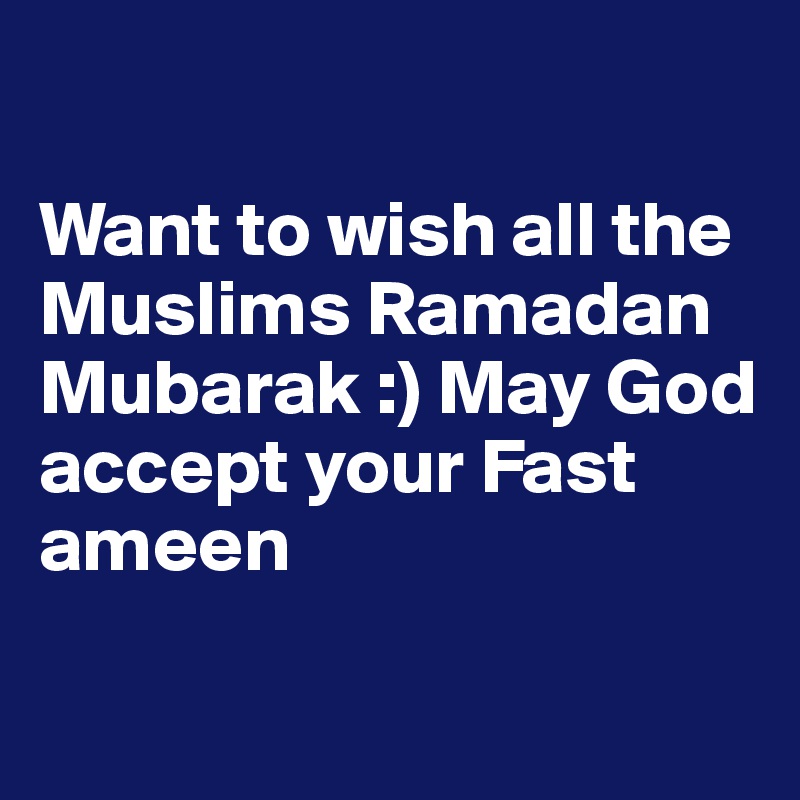 

Want to wish all the Muslims Ramadan Mubarak :) May God accept your Fast ameen

