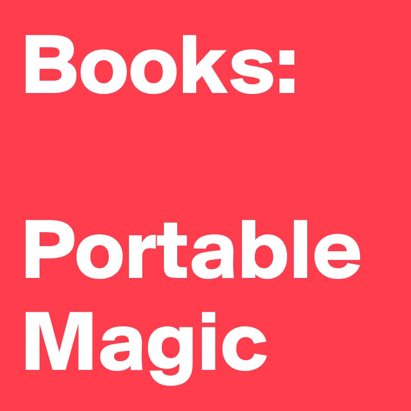 Books:  

Portable Magic