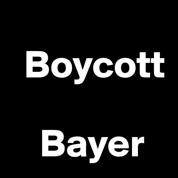 
  Boycott

    Bayer