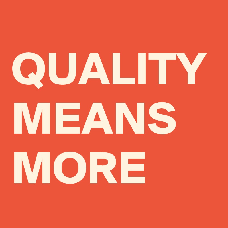 QUALITY MEANS MORE