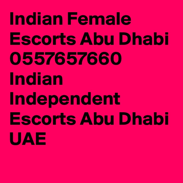 Indian Female Escorts Abu Dhabi 0557657660 Indian Independent Escorts Abu Dhabi UAE                                  