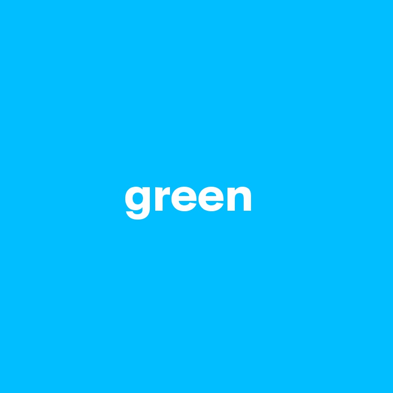 

    
           green


