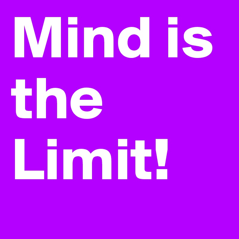 Mind is the Limit!