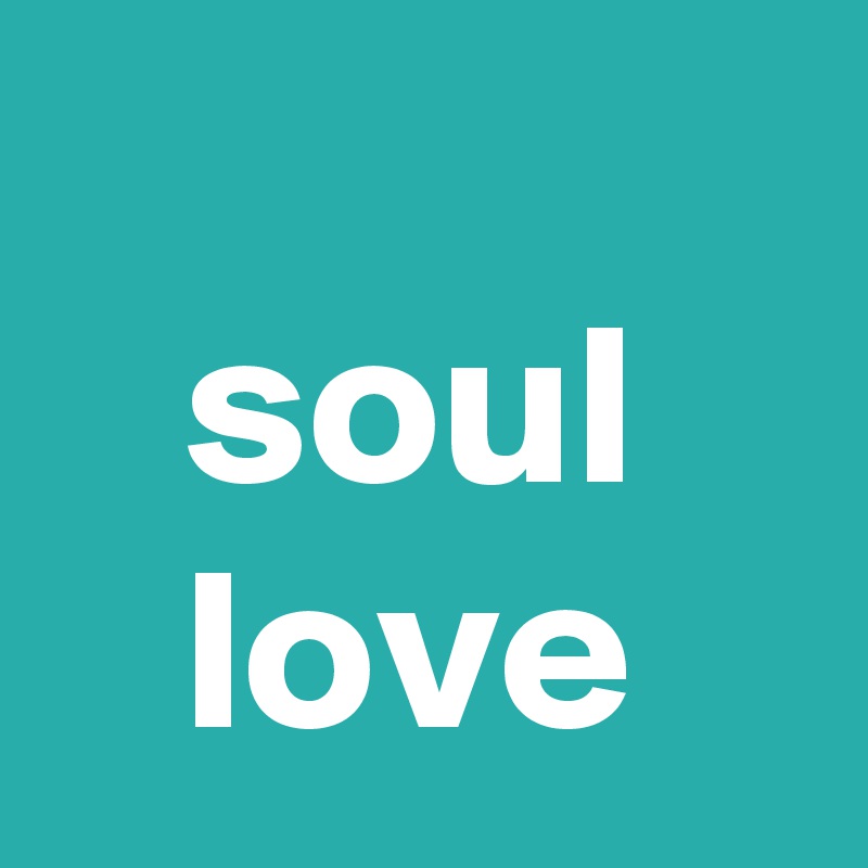 
   soul
   love