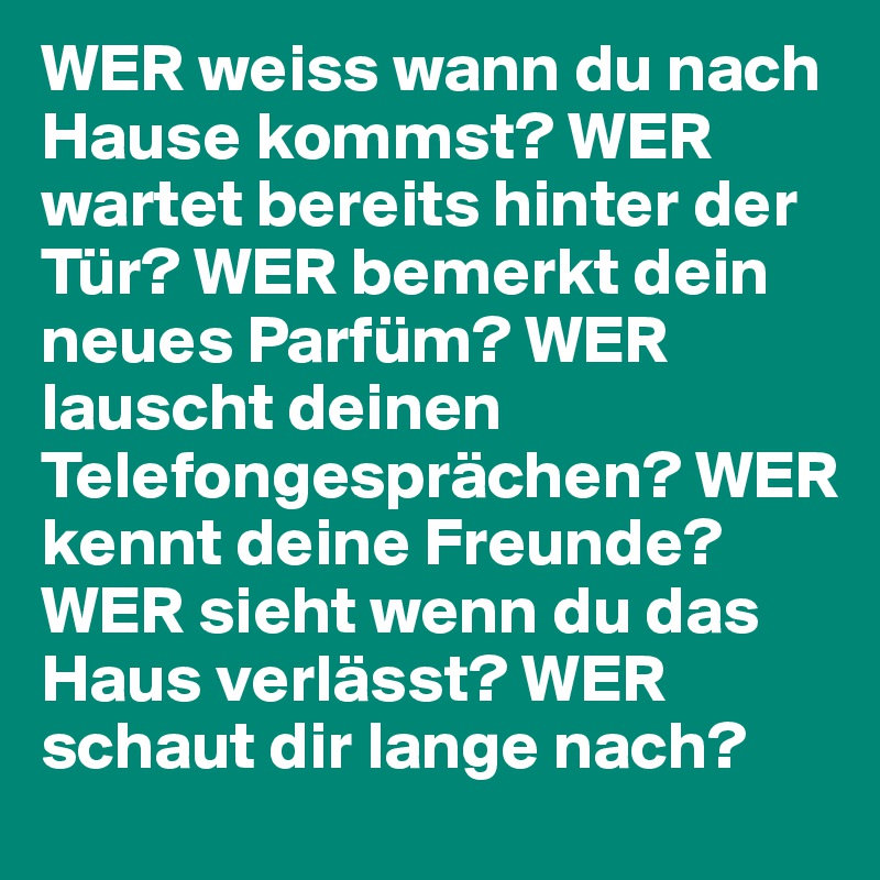 Wer Weiss Wann Du Nach Hause Kommst Wer Wartet Bereits Hinter Der