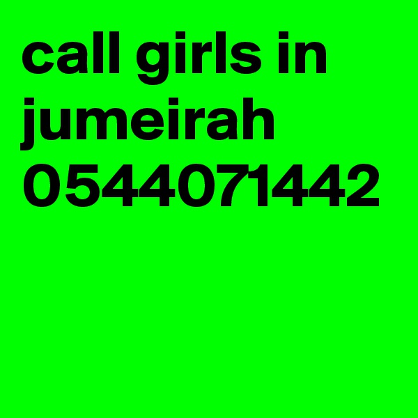 call girls in jumeirah  0544071442