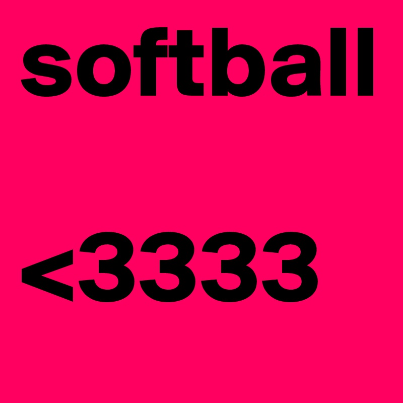 softball

<3333