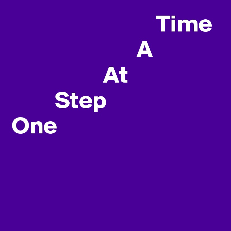                               Time
                          A
                   At
         Step
One

