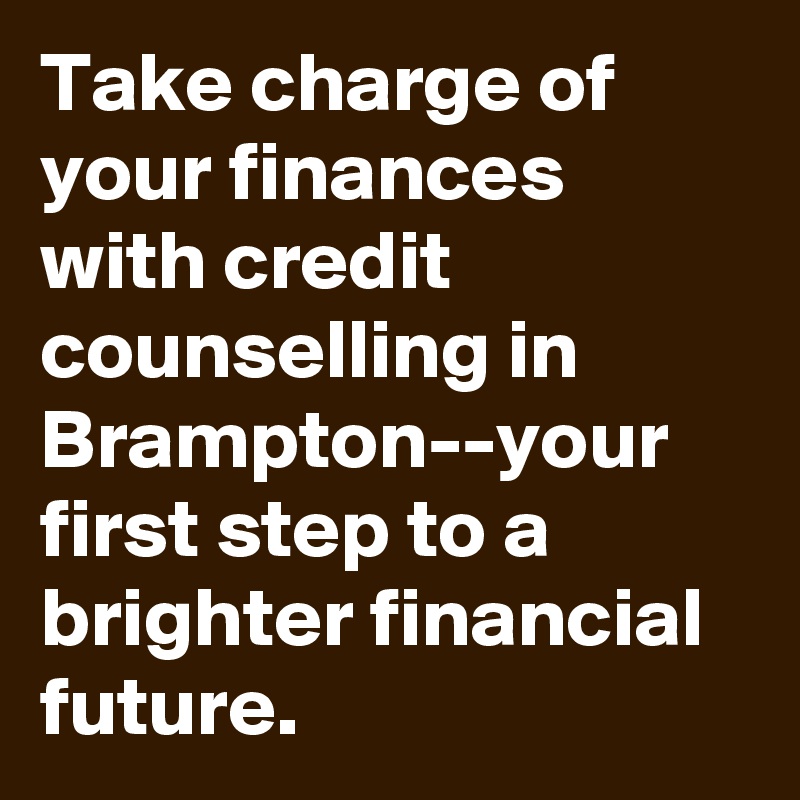 Take charge of your finances with credit counselling in Brampton--your first step to a brighter financial future.