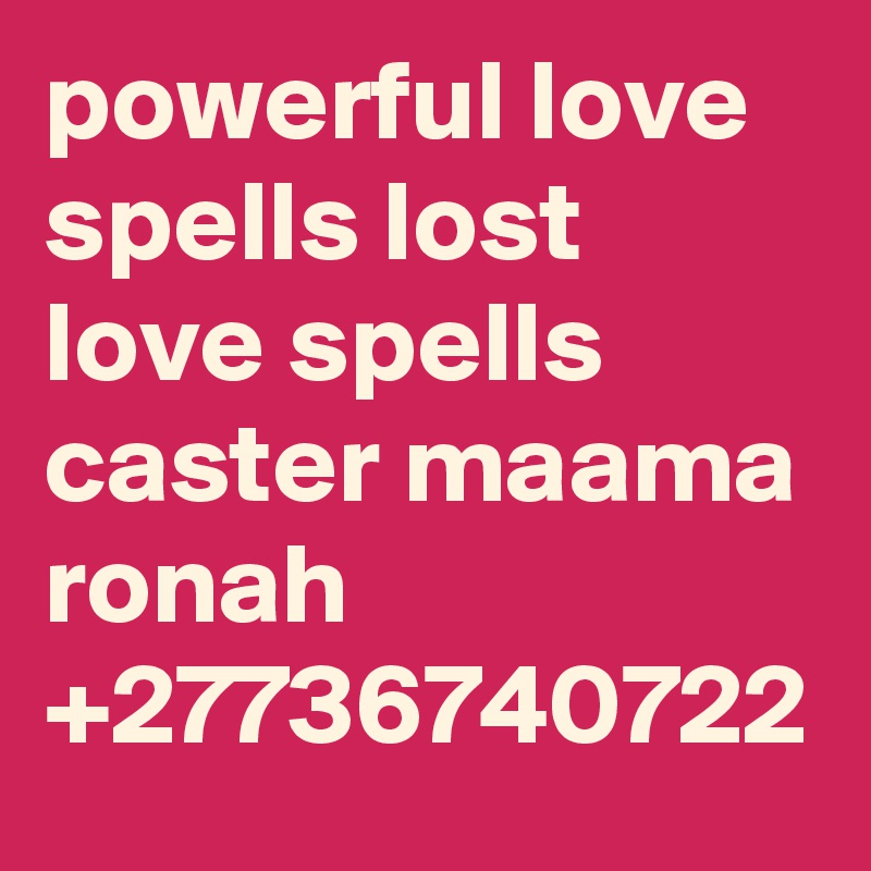 powerful love spells lost love spells caster maama ronah +27736740722