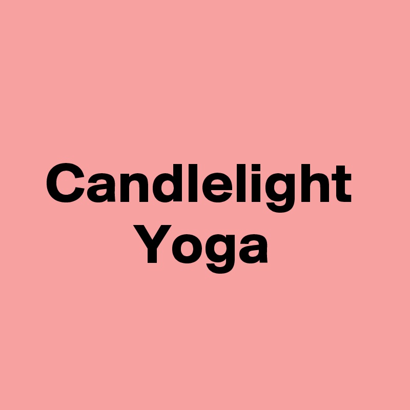 

Candlelight
Yoga

