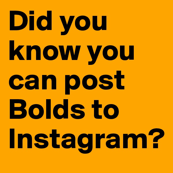 Did you know you can post Bolds to Instagram?