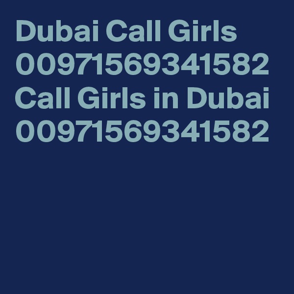 Dubai Call Girls 00971569341582 Call Girls in Dubai 00971569341582
