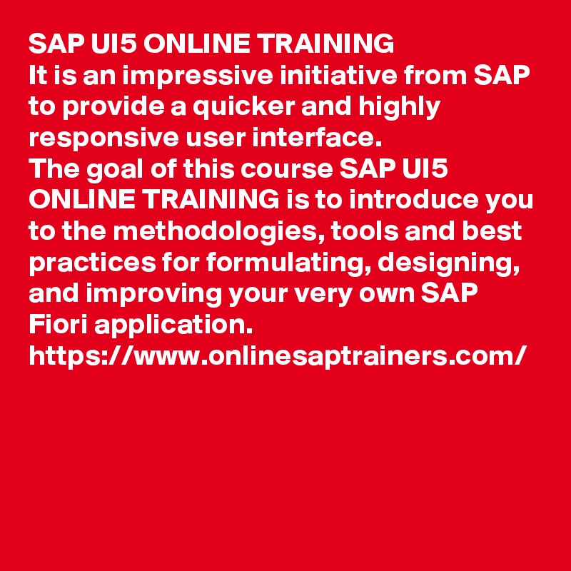 SAP UI5 ONLINE TRAINING
It is an impressive initiative from SAP to provide a quicker and highly responsive user interface.
The goal of this course SAP UI5 ONLINE TRAINING is to introduce you to the methodologies, tools and best practices for formulating, designing, and improving your very own SAP Fiori application.
https://www.onlinesaptrainers.com/