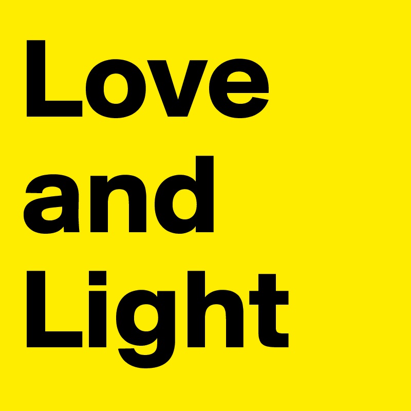 Love
and
Light