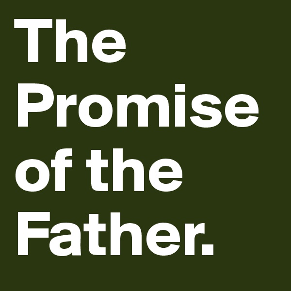 The Promise of the Father. 