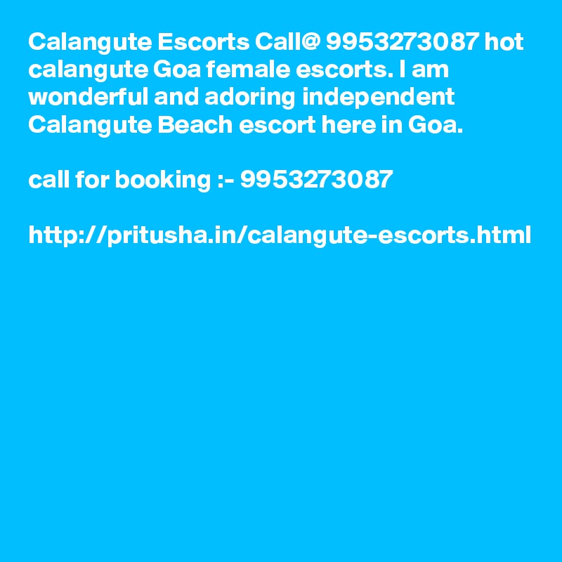 Calangute Escorts Call@ 9953273087 hot calangute Goa female escorts. I am wonderful and adoring independent Calangute Beach escort here in Goa.

call for booking :- 9953273087 

http://pritusha.in/calangute-escorts.html