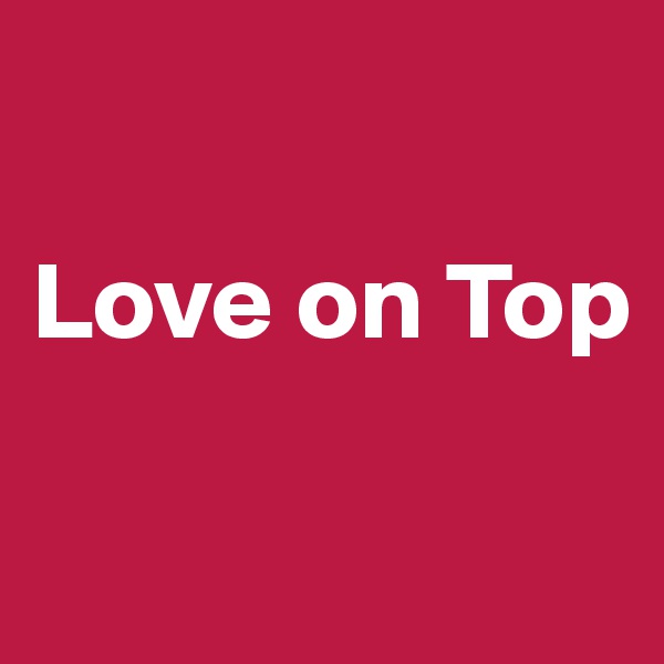 

Love on Top


