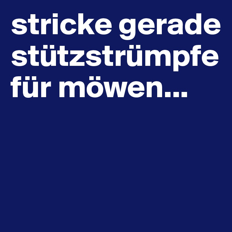 stricke gerade stützstrümpfe für möwen...


