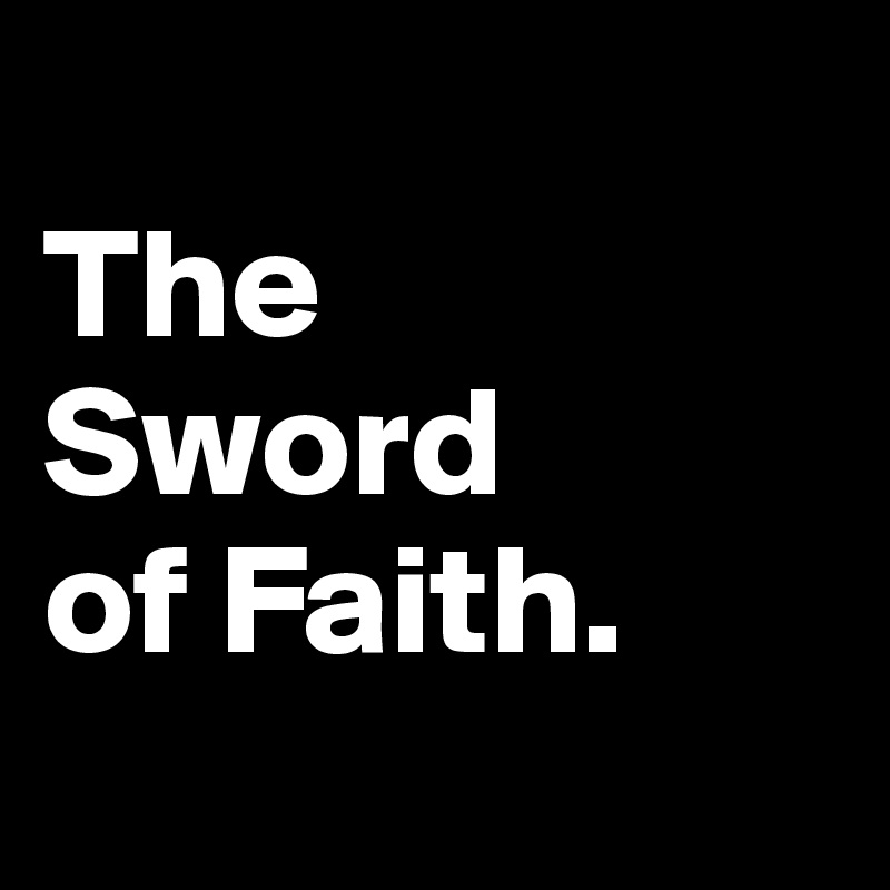
The 
Sword 
of Faith.
