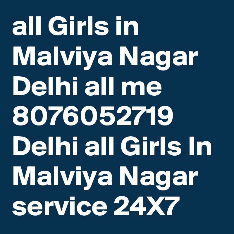 all Girls in Malviya Nagar Delhi all me 8076052719 Delhi all Girls In Malviya Nagar service 24X7