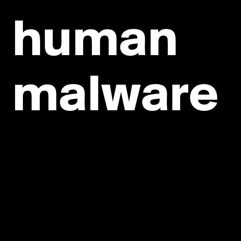 human
malware