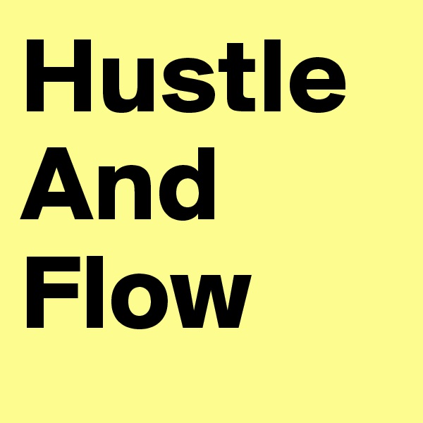 Hustle
And
Flow