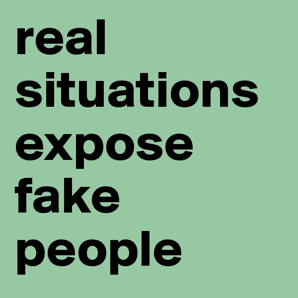 real situations expose fake people