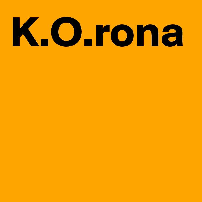 K.O.rona