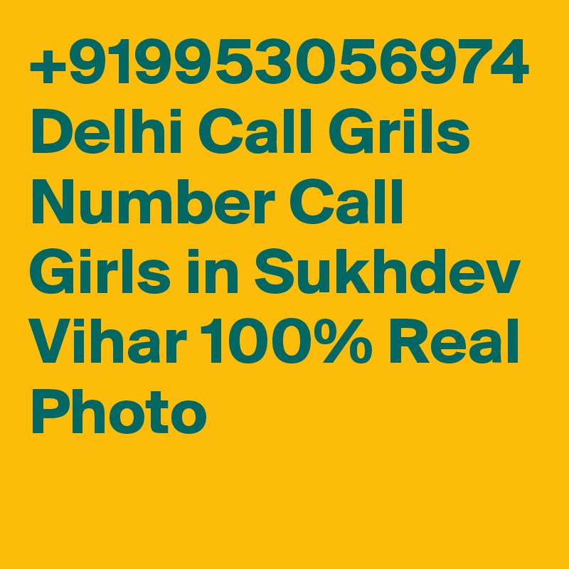 +919953056974 Delhi Call Grils Number Call Girls in Sukhdev Vihar 100% Real Photo