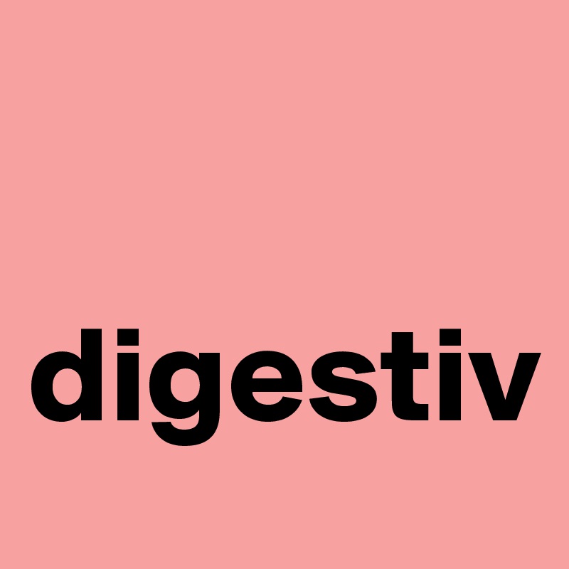 

digestiv