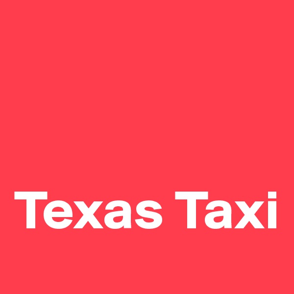 


Texas Taxi