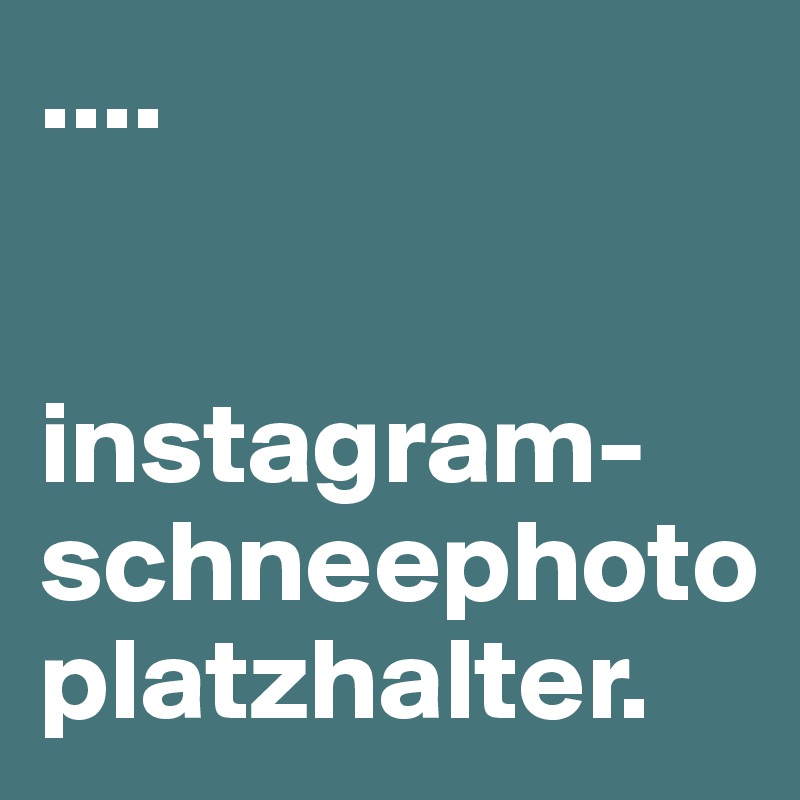 ....


instagram-
schneephoto
platzhalter.