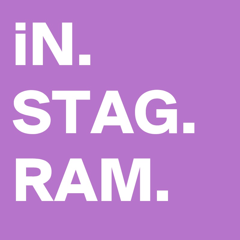 iN.
STAG.
RAM.