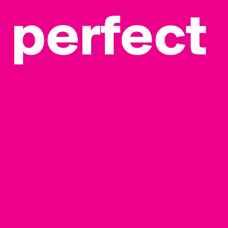 perfect