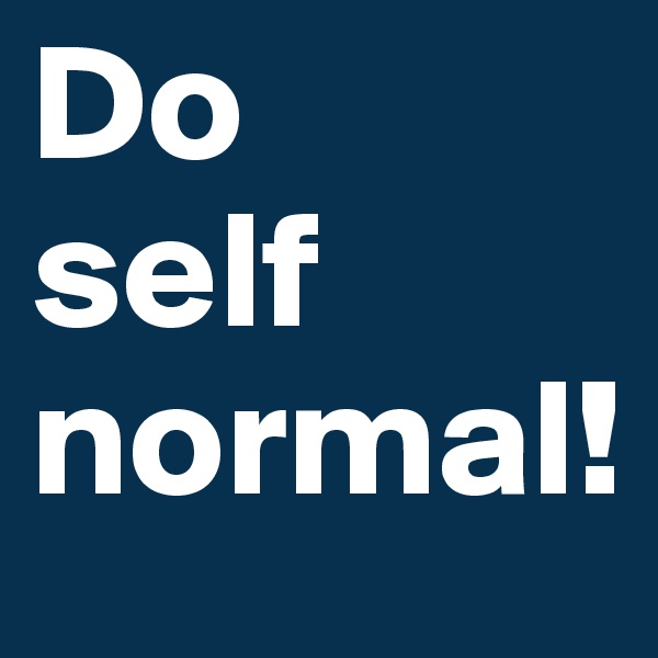 Do 
self
normal!