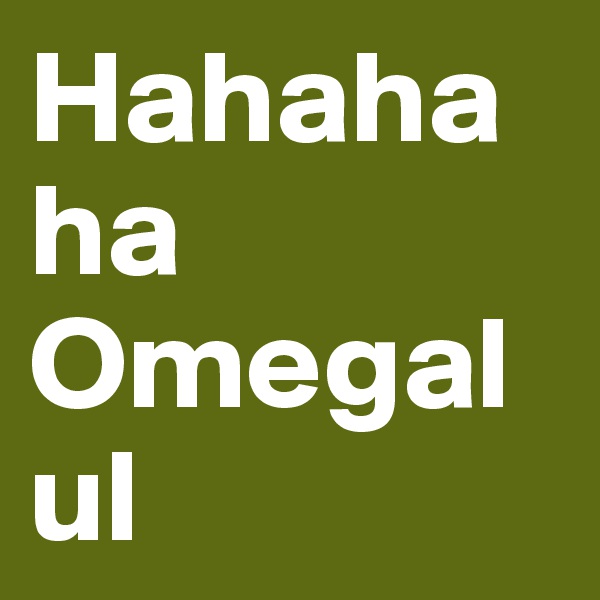 Hahahaha Omegalul
