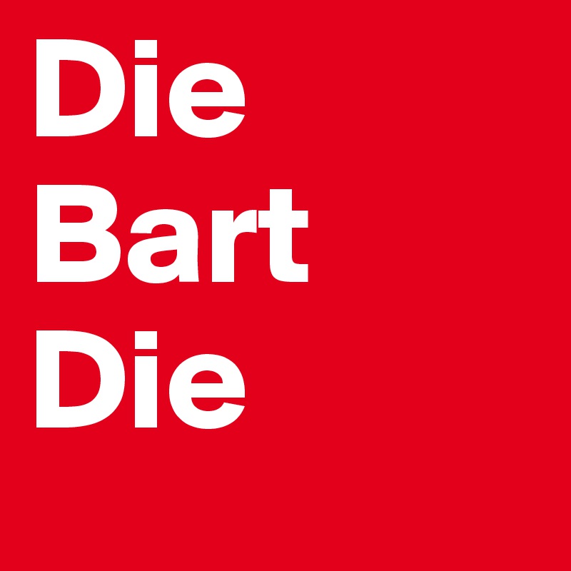 Die
Bart
Die