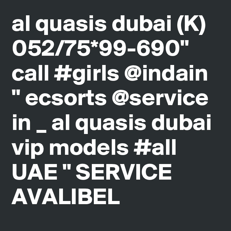 al quasis dubai (K) 052/75*99-690" call #girls @indain " ecsorts @service in _ al quasis dubai vip models #all UAE " SERVICE AVALIBEL
