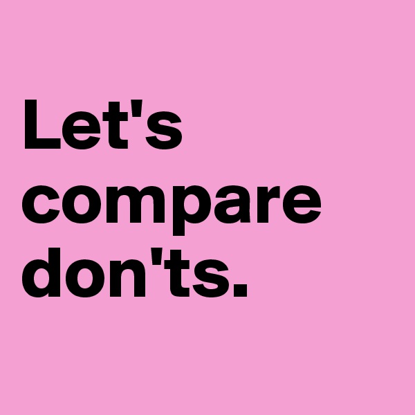 
Let's compare don'ts.
