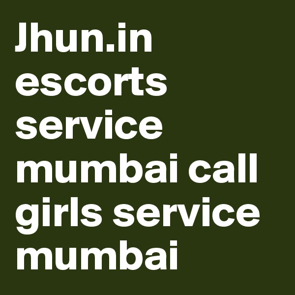 Jhun.in escorts service mumbai call girls service mumbai