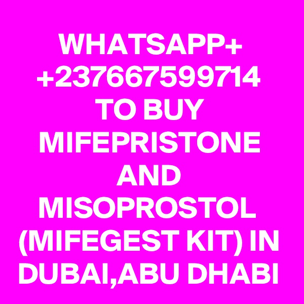 WHATSAPP+
+237667599714 TO BUY MIFEPRISTONE
AND MISOPROSTOL 
(MIFEGEST KIT) IN DUBAI,ABU DHABI