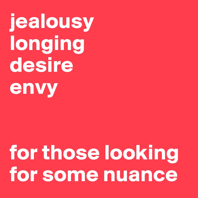 jealousy 
longing
desire 
envy


for those looking for some nuance