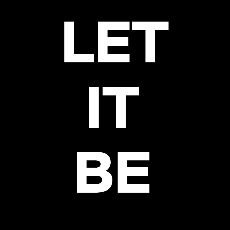     LET
      IT
     BE