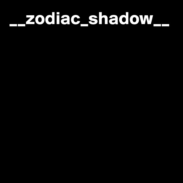 __zodiac_shadow__