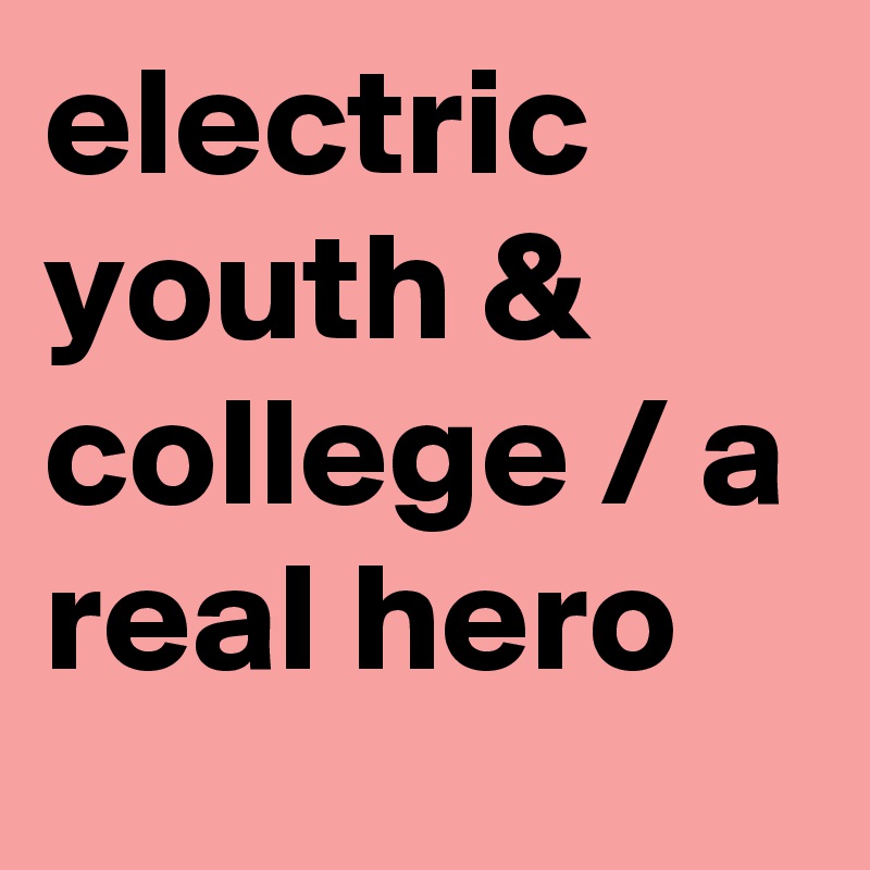 electric youth & college / a real hero