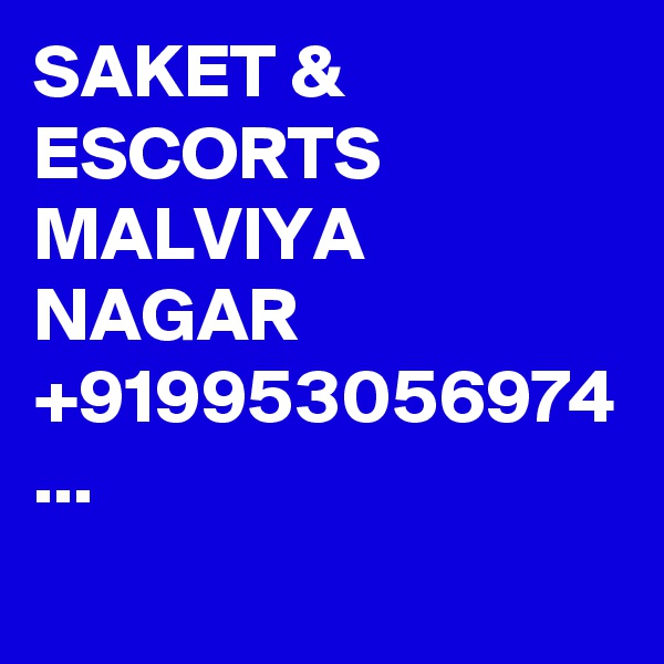 SAKET & ESCORTS MALVIYA NAGAR +919953056974 ...