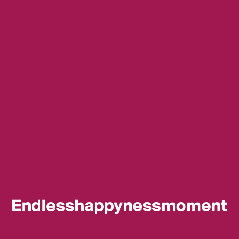 










Endlesshappynessmoment